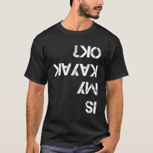 Is My Kayak Ok Funny Kayak T-Shirt