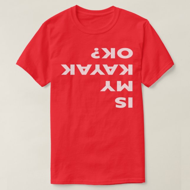 Is My Kayak Ok Funny Kayaking T-Shirt (Design Front)