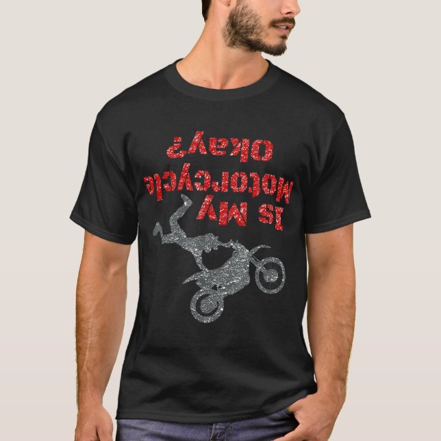 Is My Motorcycle OK Men's Dirt Bike Crash Funny T-Shirt (Front)