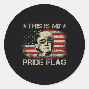 Is My Pride Flag Trump 2024 American Flag 4th Of J Classic Round Sticker