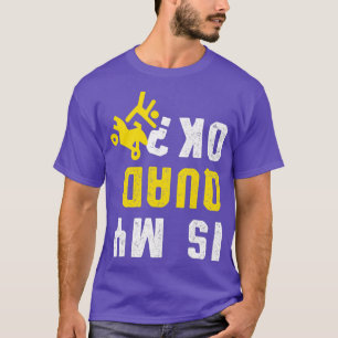 Is My Quad Okay Quad ATV Offroad Motocross Biker T-Shirt