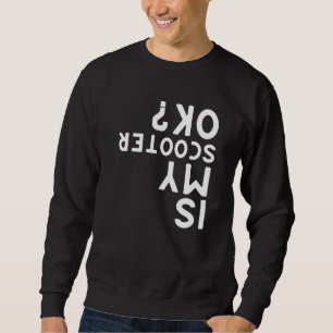 Is My Scooter Ok Electric Scooters Sweatshirt