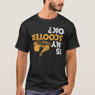 Is My Scooter Ok? Funny Upside Down Motorcycle T-Shirt