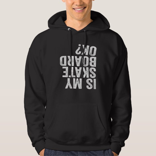 Is My Skateboard OK? Hoodie (Front)