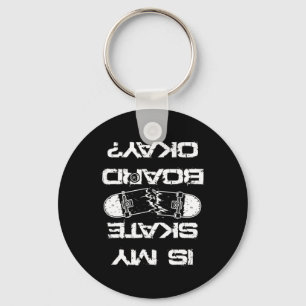 Is My Skateboard Ok Skater Skateboarding Skating 1 Key Ring