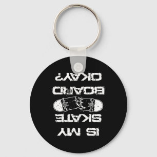 Is My Skateboard Ok Skater Skateboarding Skating Key Ring
