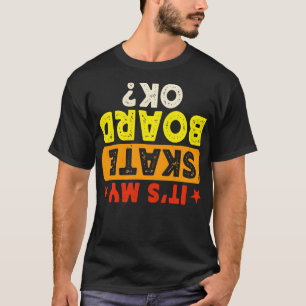 Is My Skateboard Ok Skater Skateboarding Skating T-Shirt