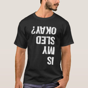 Is My Sled Ok Snowmobiler Snow Machine Humour Joke T-Shirt