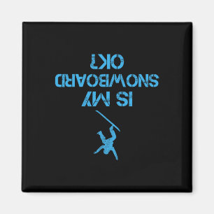 Is My Snowboard Ok Funny Flipped Snowboarding Humo Magnet