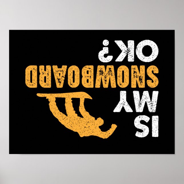 Is My Snowboard Ok? Funny Upside Down Snowboarding Poster (Front)