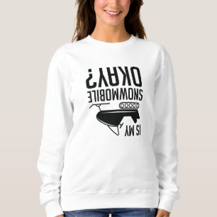 Is My Snowmobile Okay Sweatshirt