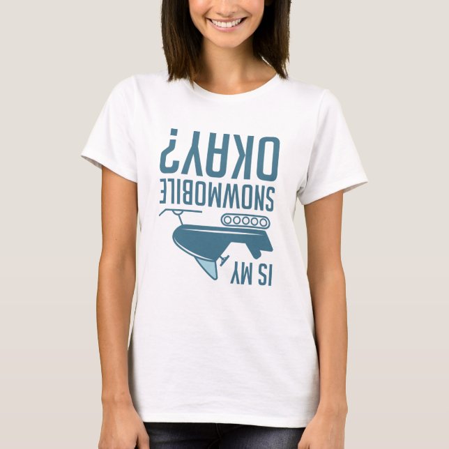 Is My Snowmobile Okay T-Shirt (Front)
