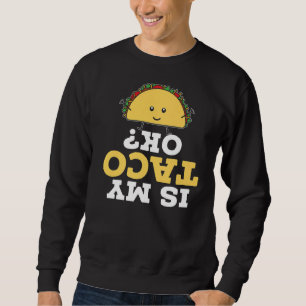 Is My Taco Okay Taco Eater Nacho Average Cinco De Sweatshirt