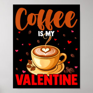 Is My Valentine Coffee Lover Happy Valentines Day  Poster