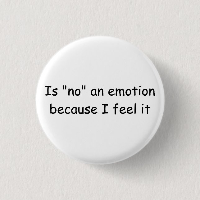 "Is no an emotion because I feel it" button (Front)