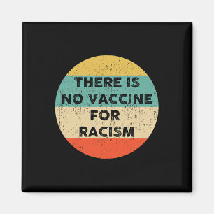 Is No Vaccine For Racism  Magnet