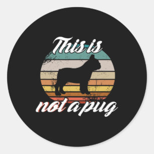 Is Not A Pug - French Bulldog Retro Vintage Dog Lo Classic Round Sticker