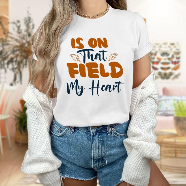 Is On That Field My Heart T-Shirt (Creator Uploaded)