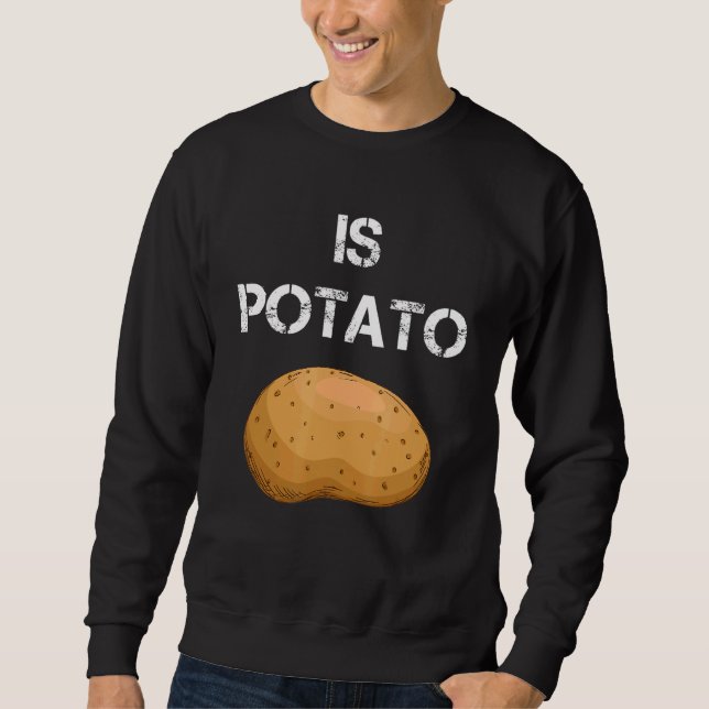 Is Potato 2 Sweatshirt (Front)