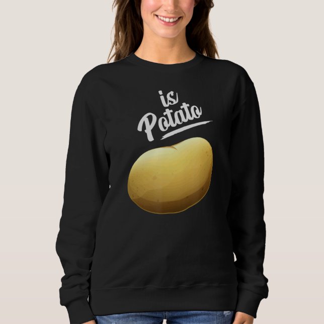Is Potato   As Seen On Late Night  Is Potato 6 Sweatshirt (Front)