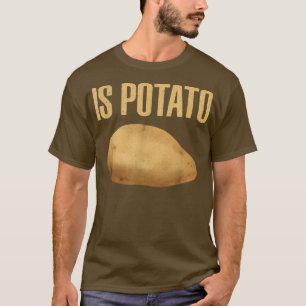 Is Potato - As Seen On Late Night Television13 T-Shirt