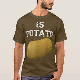 Is Potato - As Seen On Late Night Television 12 T-Shirt