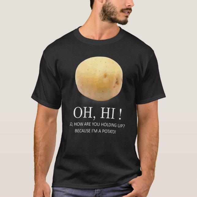 Is Potato  Because I'm A Potato  Humour T-Shirt (Front)