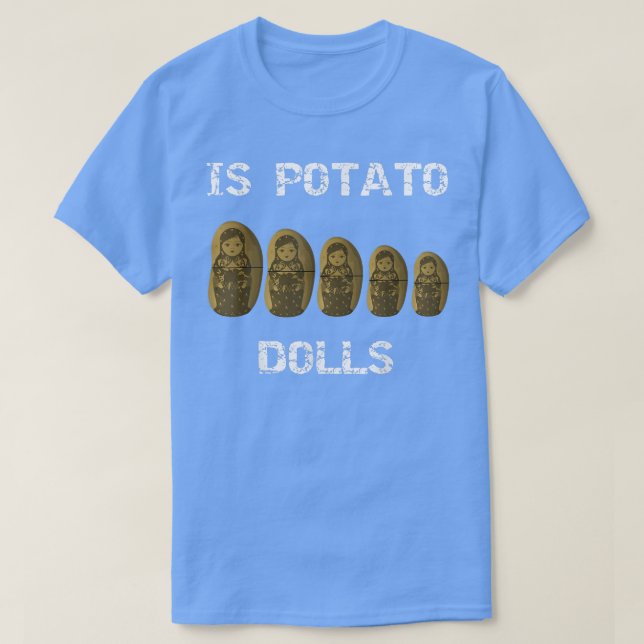 Is Potato DollsAs Seen On Late Night Television  T-Shirt (Design Front)
