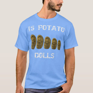 Is Potato DollsAs Seen On Late Night Television  T-Shirt