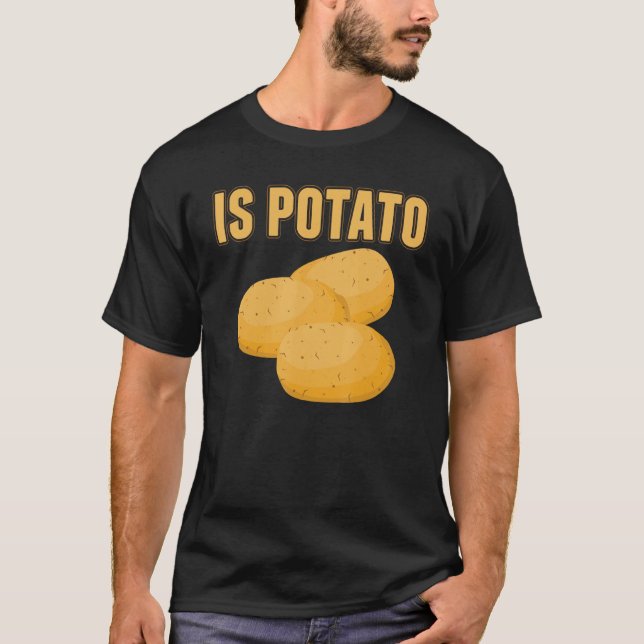 Is Potato   Funny Potato Vegetable   T-Shirt (Front)