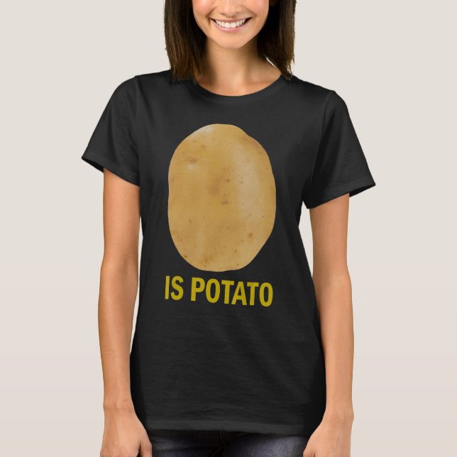 Is Potato - Funny Tee As Seen On Late Night_1 (Front)