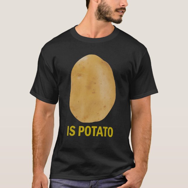 Is Potato - Funny Tee As Seen On Late Night_1 (Front)