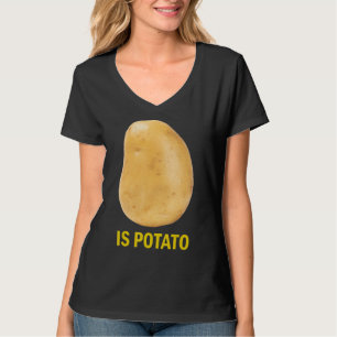 Is Potato - Funny Tee As Seen On Late Night_2