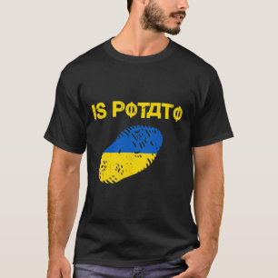 Is Potato Funny Ukraine Joke Support Ukraine Is Po T-Shirt