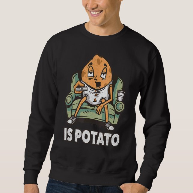 Is Potato  Meme Sweatshirt (Front)