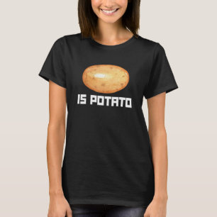 Is Potato Root Vegetable Potatoes 1 T-Shirt