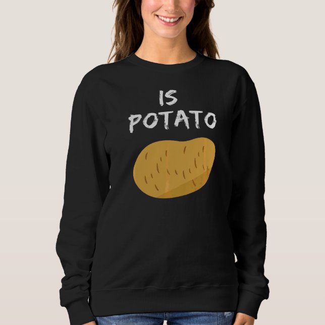 Is Potato Sweatshirt (Front)