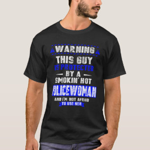 Is Protected By A Smokin Hot Policewoman For Hus T-Shirt