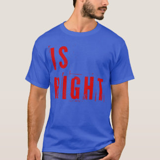 Is Right 2 T-Shirt