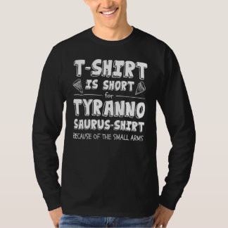 Is Short For Tyrannosaurus   Rex Joke T-Shirt
