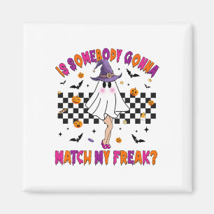 Is Somebody Gonna Match My Halloween Freak  Magnet