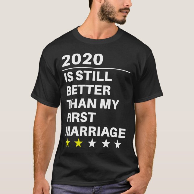 Is Still Better Than My First Marriage T-Shirt (Front)