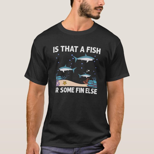 Is That A Fish Ore Some Fin Else Shark Scuba Divin T-Shirt (Front)