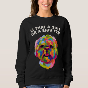 Is That a Suit or a Shih Tzu Dog Breed Humor Pupp Sweatshirt