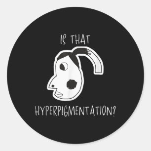 Is That Hyperpigmentation Meme Funny Art Design Te Classic Round Sticker