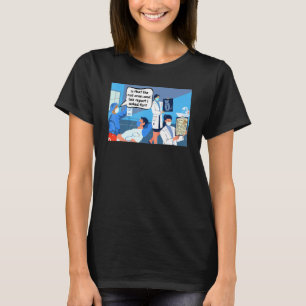 Is that the cat scan and a lab report I asked for T-Shirt