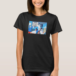 Is That The Cat Scan And A Lab Report I Asked For  T-Shirt