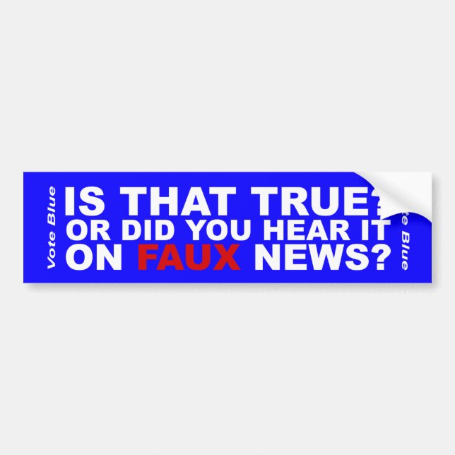 Is That True? Or Did You Hear It On Faux News? Bumper Sticker (Front)
