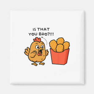 Is That You Bro Chicken Lover Chicken Nuggets Men Magnet