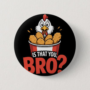 Is That You Bro Chicken Nuggets Food Pun 6 Cm Round Badge